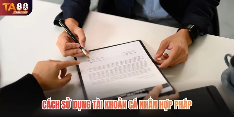 Cách sử dụng tài khoản cá nhân hợp pháp