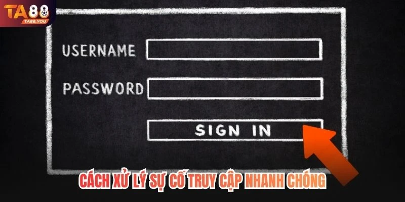 Cách xử lý sự cố truy cập nhanh chóng