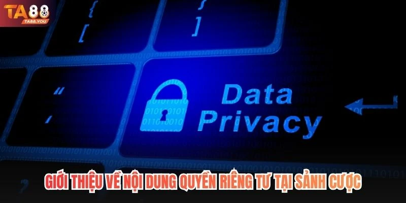 Giới thiệu về nội dung quyền riêng tư tại sảnh cược