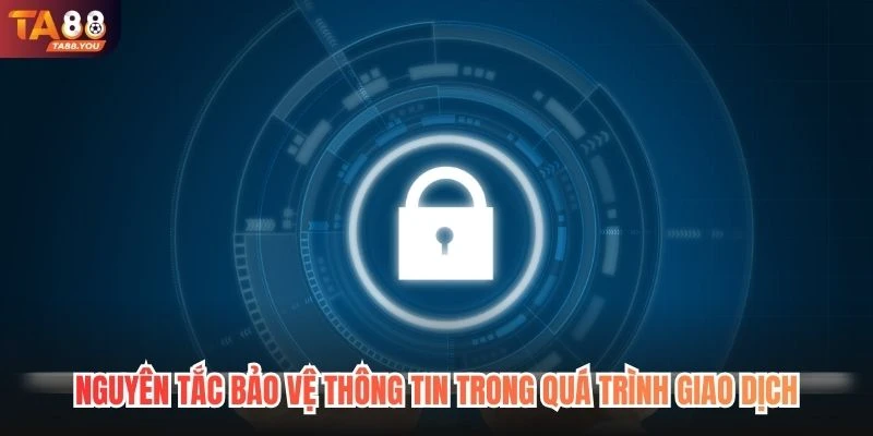 Nguyên tắc bảo vệ thông tin trong quá trình giao dịch