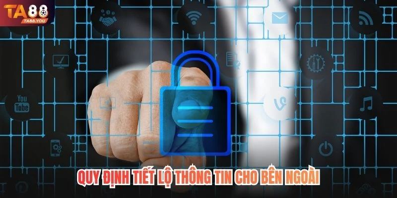 Quy định tiết lộ thông tin cho bên ngoài