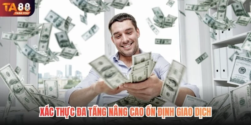 Xác thực đa tầng nâng cao ổn định giao dịch